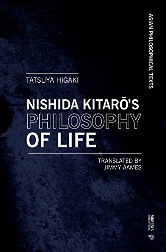Kitaro Nishida's Philosophy of Life: Thought that Resonates with Bergson and Deleuze (Asian Philosophical Texts) von Mimesis